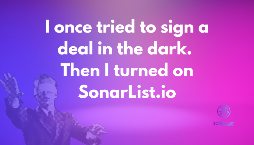 I once tried to sign a deal in the dark. Then I turned on SonarList.io (2)