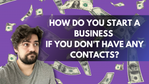 How to start a business when you have no contacts