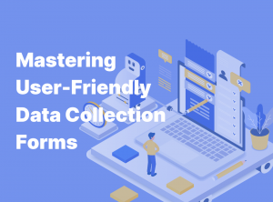 How to Design User-Friendly Data Collection Forms
