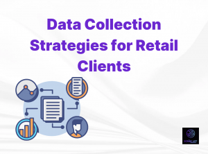 Data Collection Strategies for Retail Clients